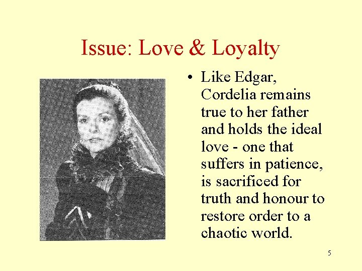 Issue: Love & Loyalty • Like Edgar, Cordelia remains true to her father and
