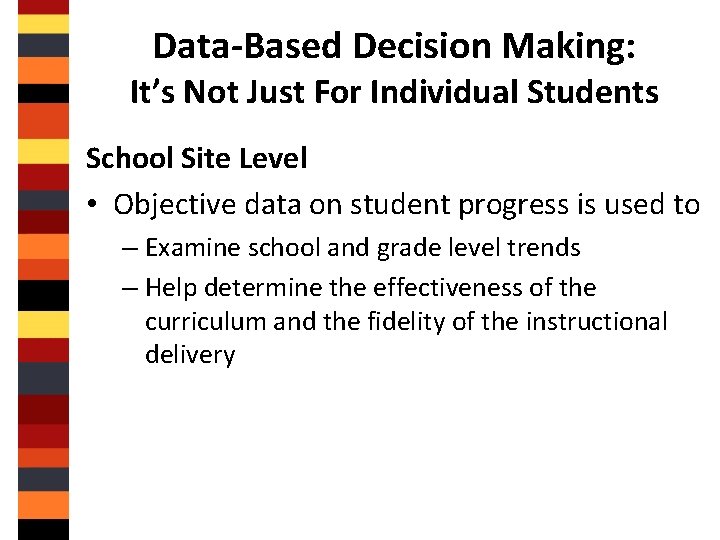 Data-Based Decision Making: It’s Not Just For Individual Students School Site Level • Objective
