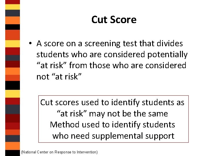 Cut Score • A score on a screening test that divides students who are