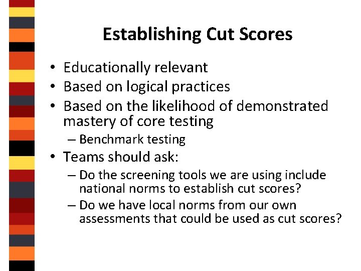 Establishing Cut Scores • Educationally relevant • Based on logical practices • Based on