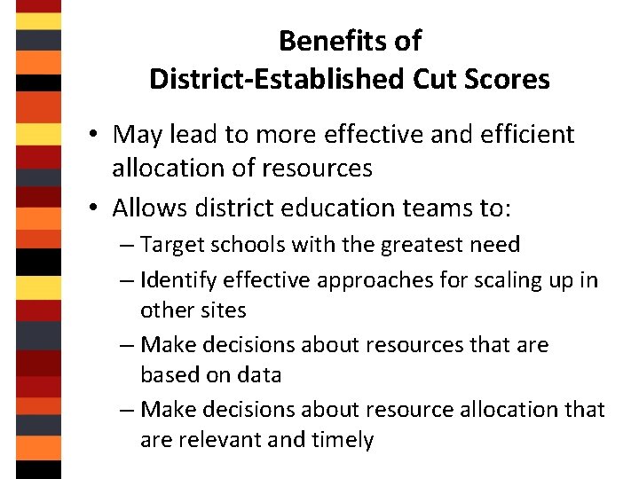 Benefits of District-Established Cut Scores • May lead to more effective and efficient allocation
