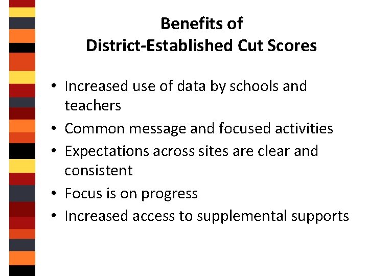 Benefits of District-Established Cut Scores • Increased use of data by schools and teachers