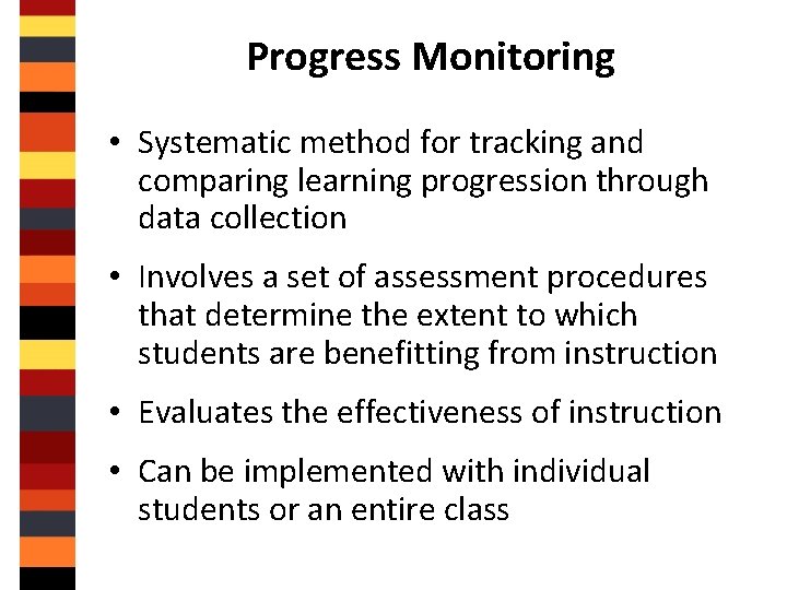 Progress Monitoring • Systematic method for tracking and comparing learning progression through data collection