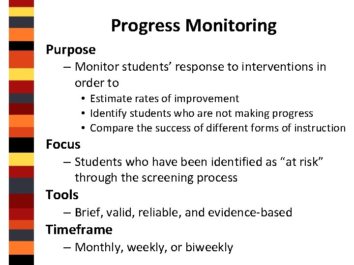 Progress Monitoring Purpose – Monitor students’ response to interventions in order to • Estimate