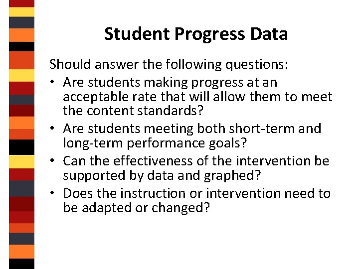 Student Progress Data Should answer the following questions: • Are students making progress at