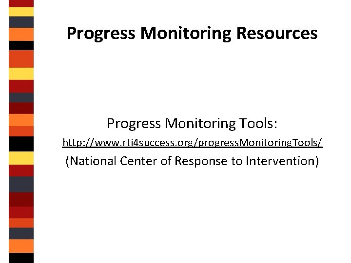 Progress Monitoring Resources Progress Monitoring Tools: http: //www. rti 4 success. org/progress. Monitoring. Tools/