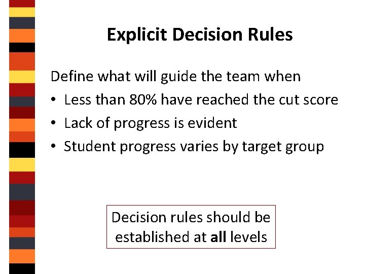 Explicit Decision Rules Define what will guide the team when • Less than 80%