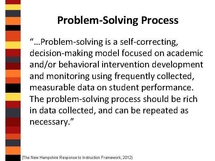 Problem-Solving Process “…Problem-solving is a self-correcting, decision-making model focused on academic and/or behavioral intervention