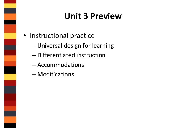 Unit 3 Preview • Instructional practice – Universal design for learning – Differentiated instruction