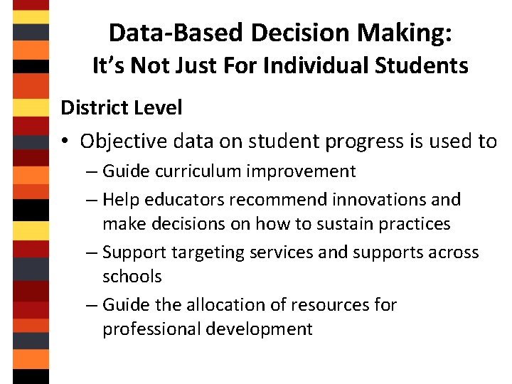 Data-Based Decision Making: It’s Not Just For Individual Students District Level • Objective data