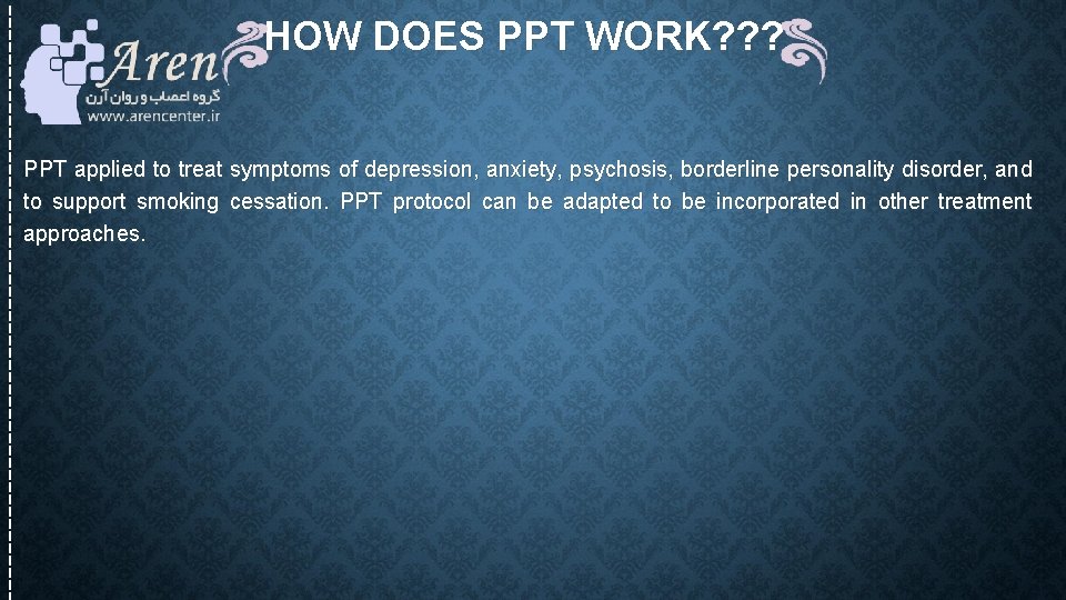 HOW DOES PPT WORK? ? ? PPT applied to treat symptoms of depression, anxiety, HOW DOES PPT WORK? ? ? PPT applied to treat symptoms of depression, anxiety,