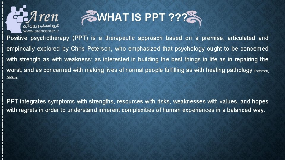 WHAT IS PPT ? ? ? Positive psychotherapy (PPT) is a therapeutic approach based WHAT IS PPT ? ? ? Positive psychotherapy (PPT) is a therapeutic approach based