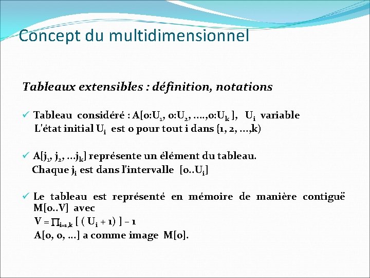 Concept du multidimensionnel Tableaux extensibles : définition, notations ü Tableau considéré : A[0: U