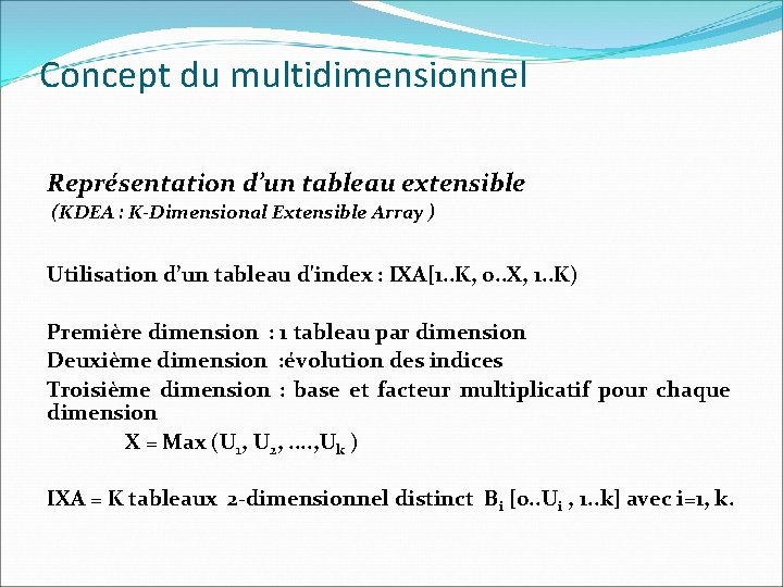 Concept du multidimensionnel Représentation d’un tableau extensible (KDEA : K-Dimensional Extensible Array ) Utilisation