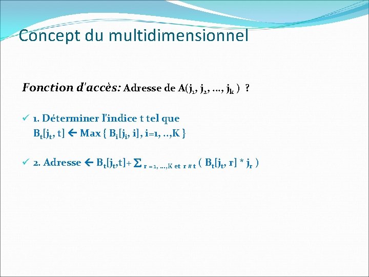 Concept du multidimensionnel Fonction d'accès: Adresse de A(j 1, j 2, . . .