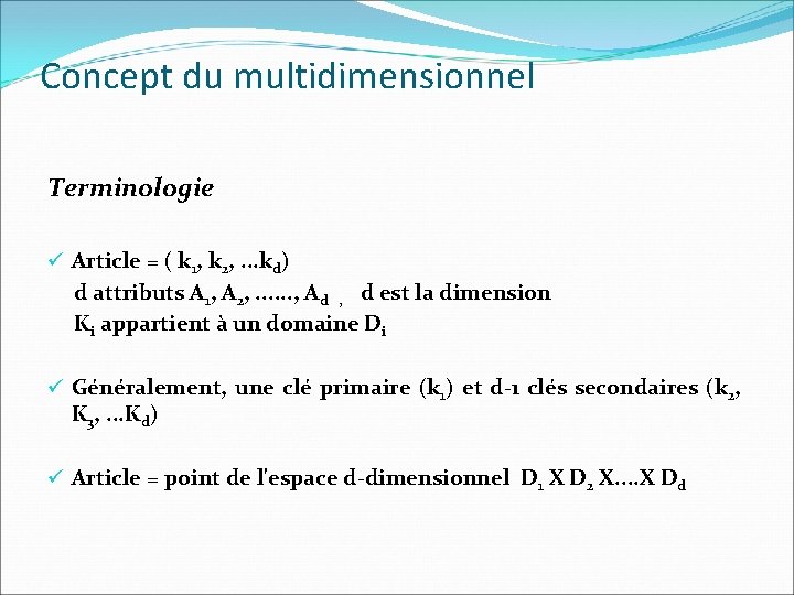 Concept du multidimensionnel Terminologie ü Article = ( k 1, k 2, . .