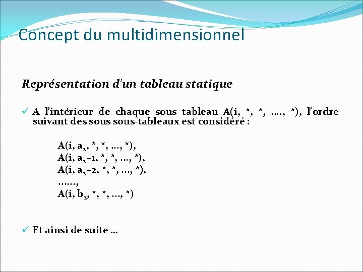 Concept du multidimensionnel Représentation d'un tableau statique ü A l'intérieur de chaque sous tableau