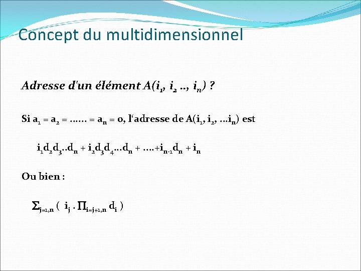 Concept du multidimensionnel Adresse d'un élément A(i 1, i 2. . , in) ?