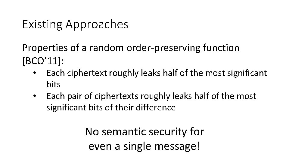 Existing Approaches Properties of a random order-preserving function [BCO’ 11]: • • Each ciphertext