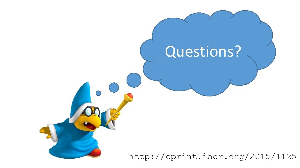 Questions? http: //eprint. iacr. org/2015/1125 