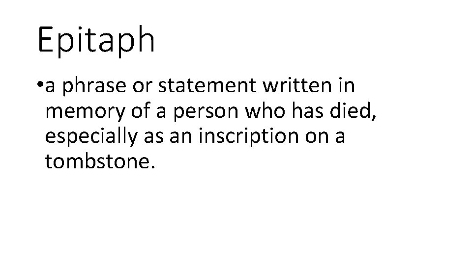 Epitaph • a phrase or statement written in memory of a person who has