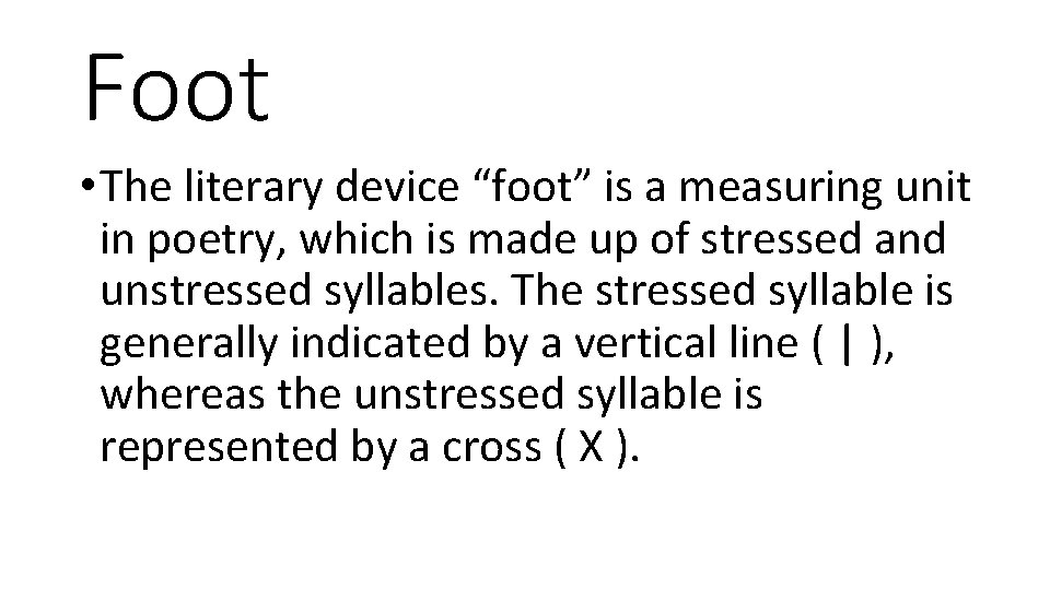 Foot • The literary device “foot” is a measuring unit in poetry, which is