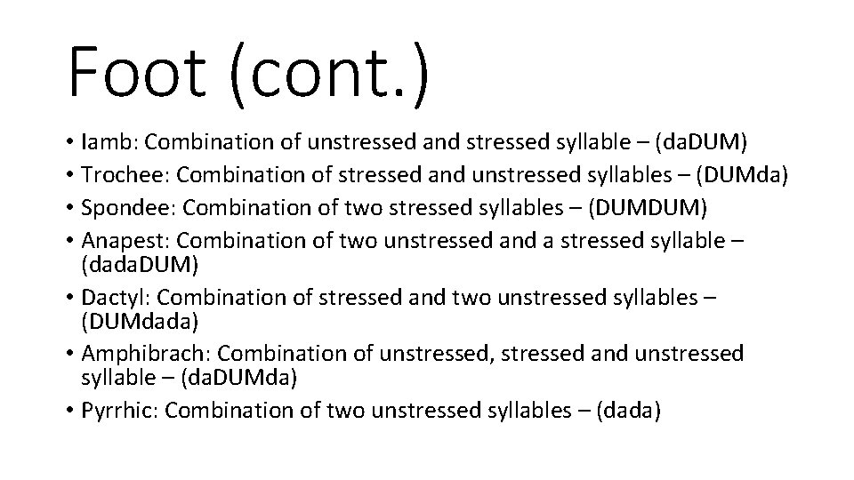 Foot (cont. ) • Iamb: Combination of unstressed and stressed syllable – (da. DUM)
