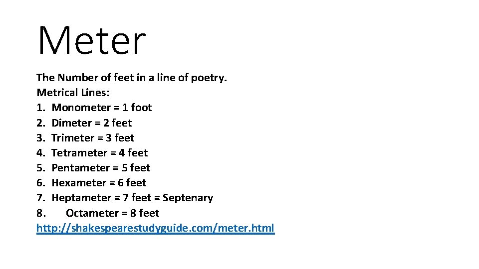 Meter The Number of feet in a line of poetry. Metrical Lines: 1. Monometer