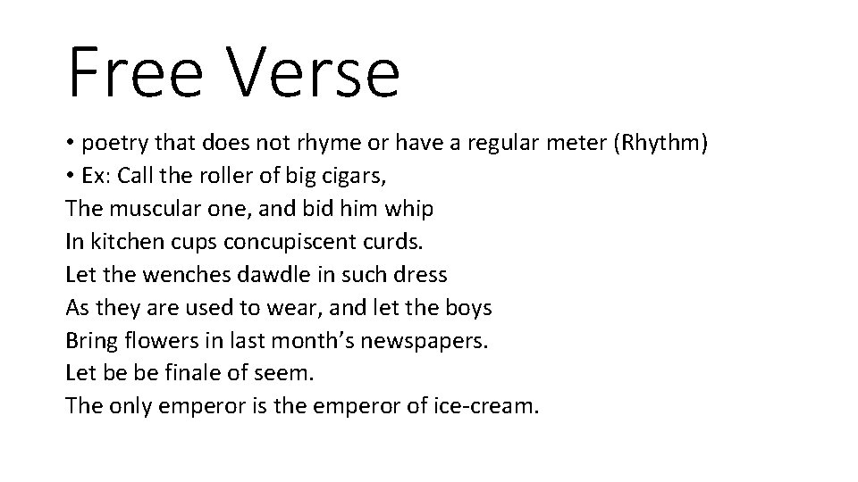 Free Verse • poetry that does not rhyme or have a regular meter (Rhythm)
