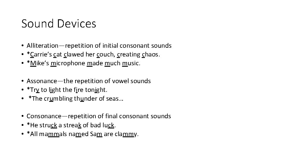 Sound Devices • Alliteration—repetition of initial consonant sounds • *Carrie’s cat clawed her couch,