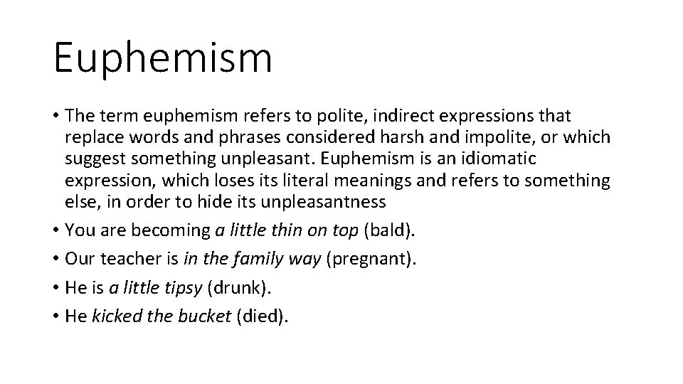 Euphemism • The term euphemism refers to polite, indirect expressions that replace words and