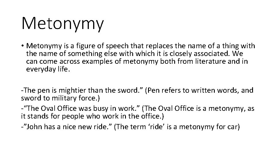 Metonymy • Metonymy is a figure of speech that replaces the name of a