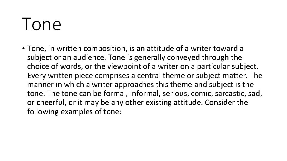 Tone • Tone, in written composition, is an attitude of a writer toward a