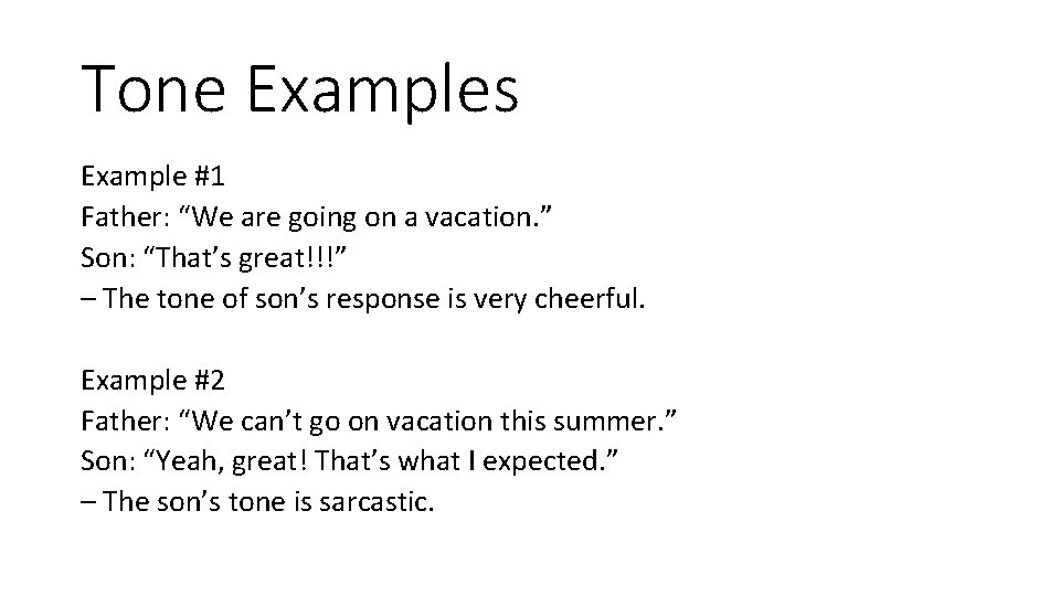 Tone Examples Example #1 Father: “We are going on a vacation. ” Son: “That’s