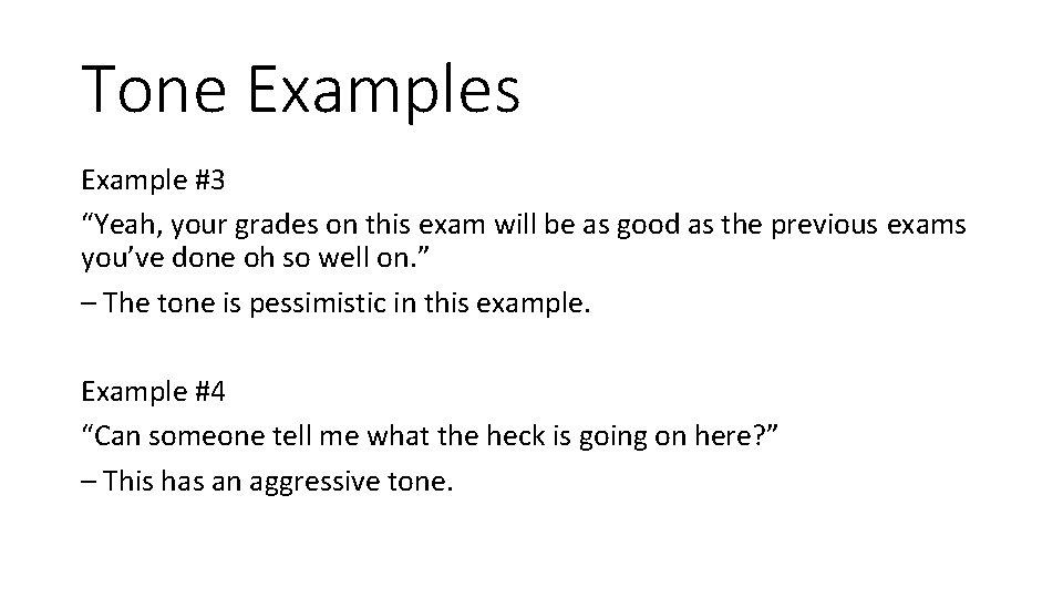 Tone Examples Example #3 “Yeah, your grades on this exam will be as good