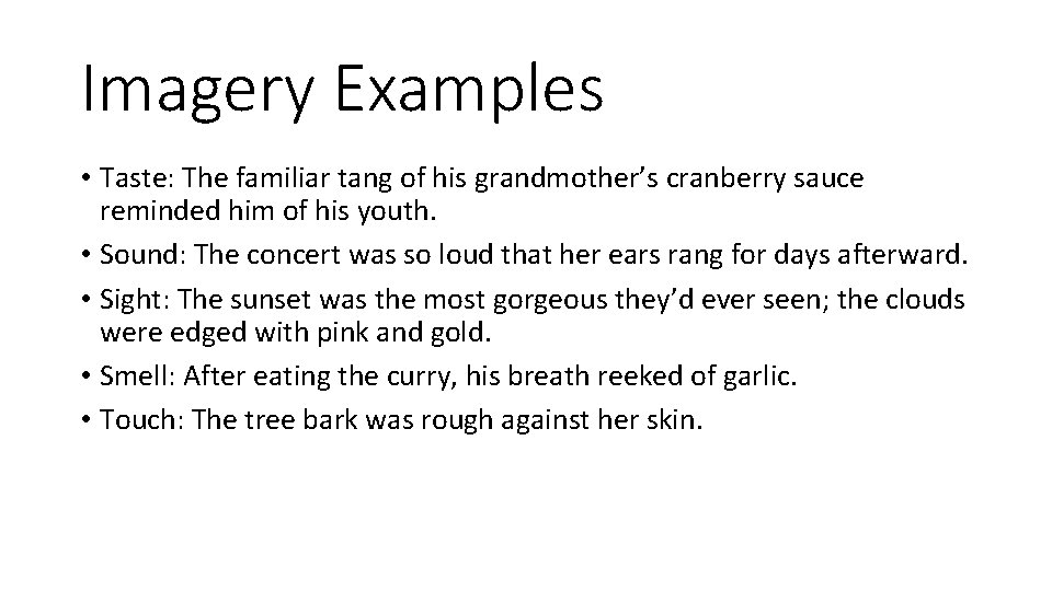 Imagery Examples • Taste: The familiar tang of his grandmother’s cranberry sauce reminded him