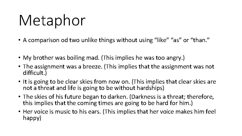 Metaphor • A comparison od two unlike things without using “like” “as” or “than.