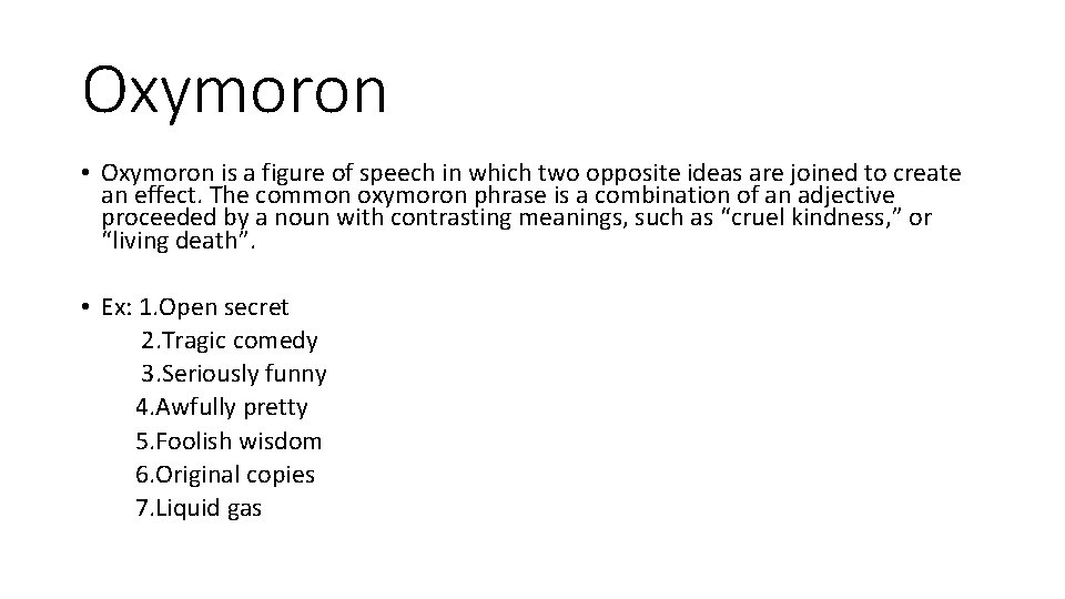 Oxymoron • Oxymoron is a figure of speech in which two opposite ideas are