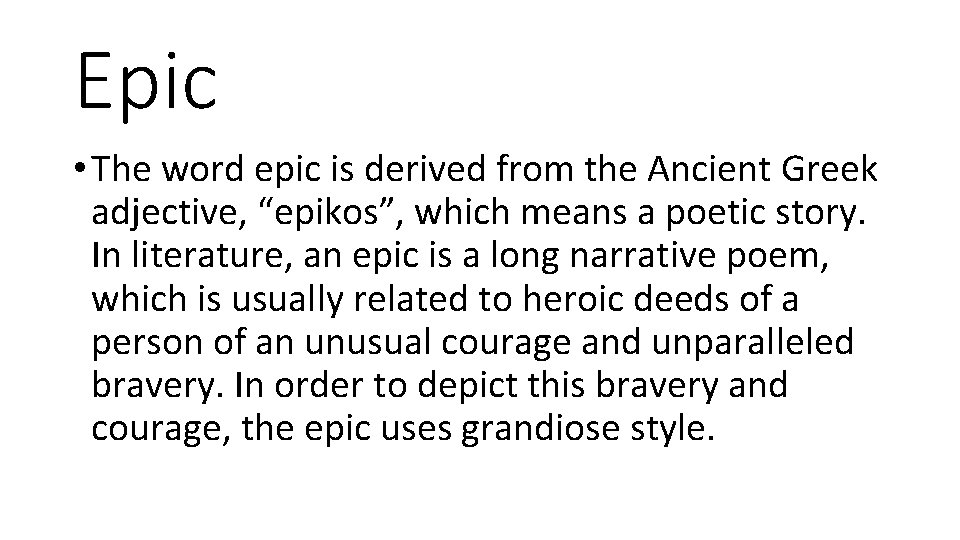 Epic • The word epic is derived from the Ancient Greek adjective, “epikos”, which