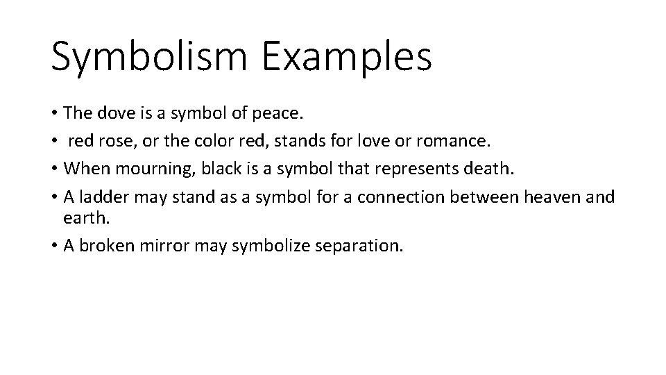 Symbolism Examples • The dove is a symbol of peace. • red rose, or