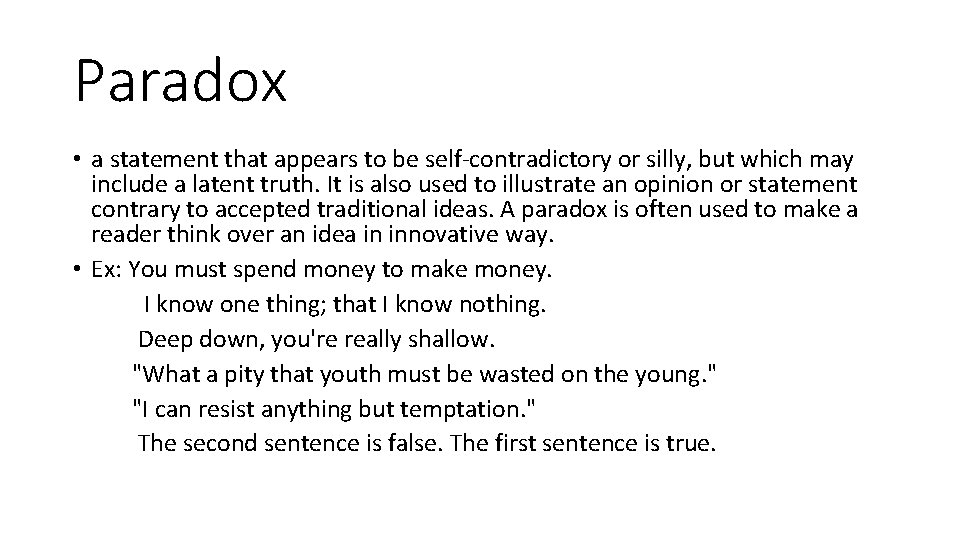 Paradox • a statement that appears to be self-contradictory or silly, but which may