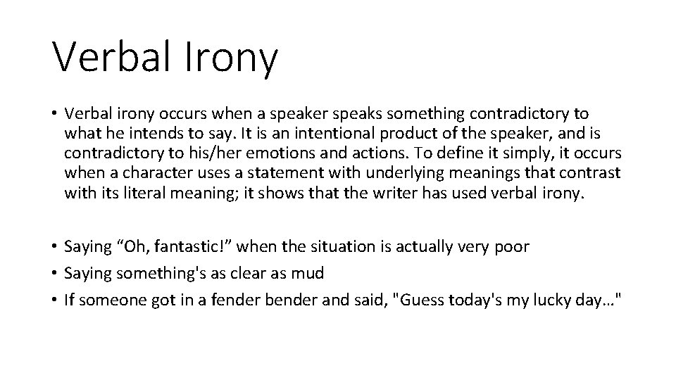 Verbal Irony • Verbal irony occurs when a speaker speaks something contradictory to what