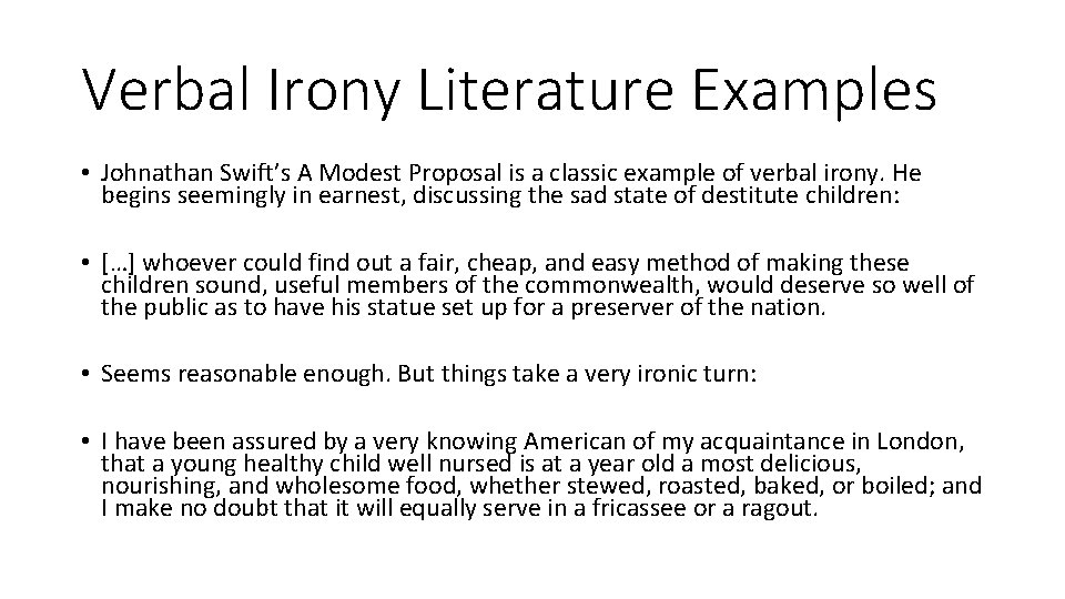 Verbal Irony Literature Examples • Johnathan Swift’s A Modest Proposal is a classic example