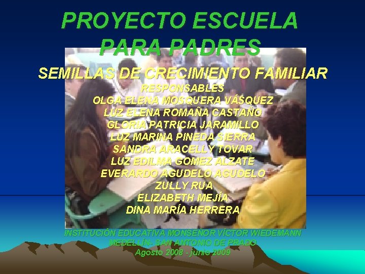 PROYECTO ESCUELA PARA PADRES SEMILLAS DE CRECIMIENTO FAMILIAR RESPONSABLES OLGA ELENA MOSQUERA VÁSQUEZ LUZ