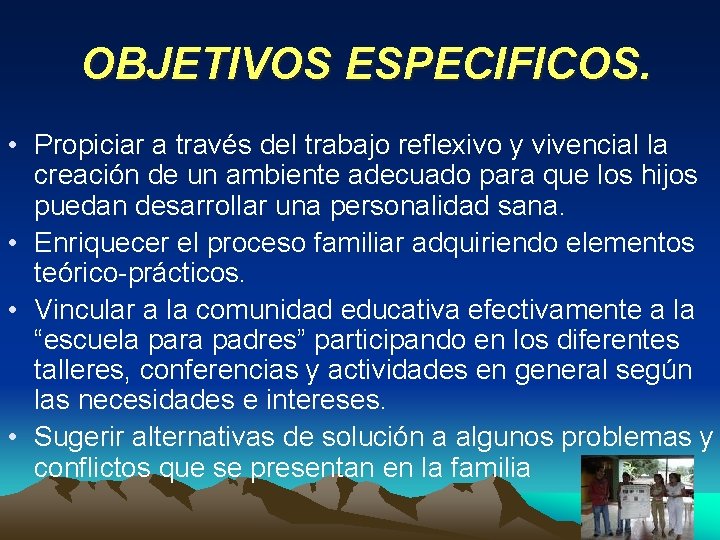 OBJETIVOS ESPECIFICOS. • Propiciar a través del trabajo reflexivo y vivencial la creación de