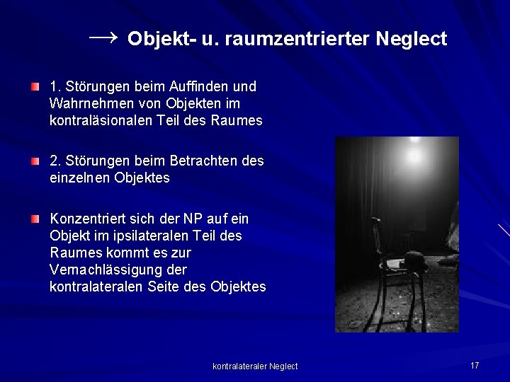 → Objekt- u. raumzentrierter Neglect 1. Störungen beim Auffinden und Wahrnehmen von Objekten im