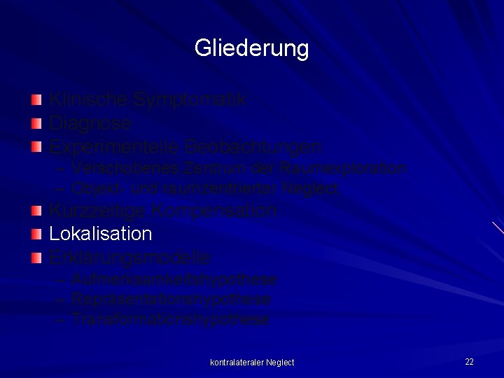 Gliederung Klinische Symptomatik Diagnose Experimentelle Beobachtungen – Verschobenes Zentrum der Raumexploration – Objekt- und