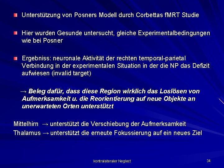 Unterstützung von Posners Modell durch Corbettas f. MRT Studie Hier wurden Gesunde untersucht, gleiche