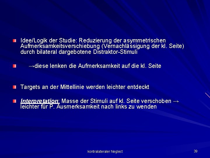 Idee/Logik der Studie: Reduzierung der asymmetrischen Aufmerksamkeitsverschiebung (Vernachlässigung der kl. Seite) durch bilateral dargebotene