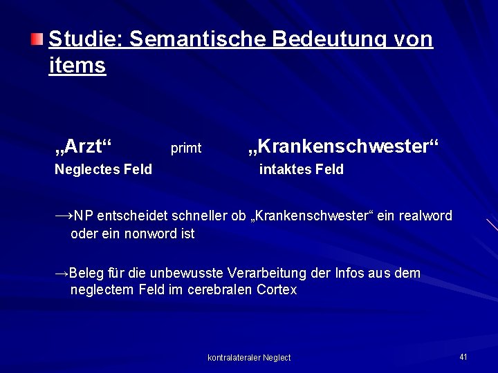 Studie: Semantische Bedeutung von items „Arzt“ primt Neglectes Feld „Krankenschwester“ intaktes Feld →NP entscheidet